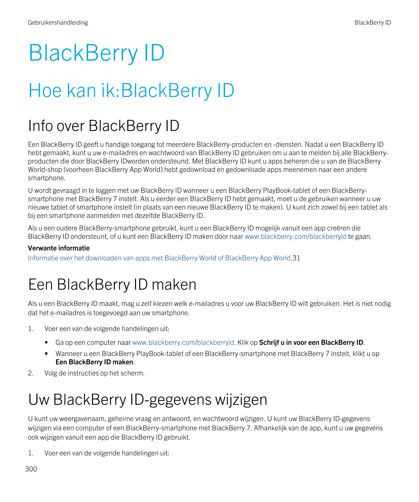Gebruikershandleiding BlackBerry ID 
BlackBerry ID
Hoe kan ik:BlackBerry ID
Info over  BlackBerry ID
Een  BlackBerry ID geeft u 