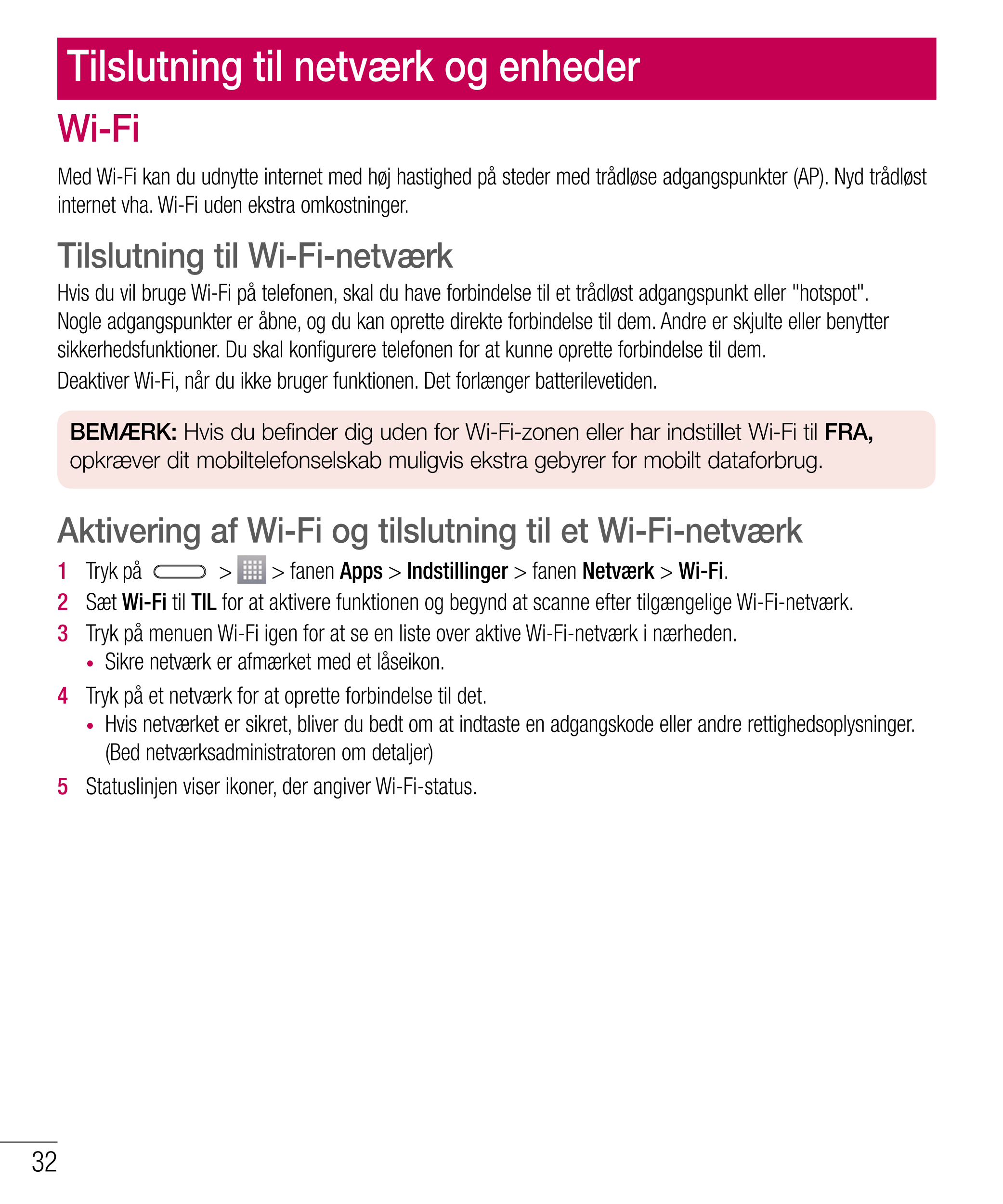 Tilslutning til netværk og enheder
Wi-Fi
Med Wi-Fi kan du udnytte internet med høj hastighed på steder med trådløse adgangspunkt