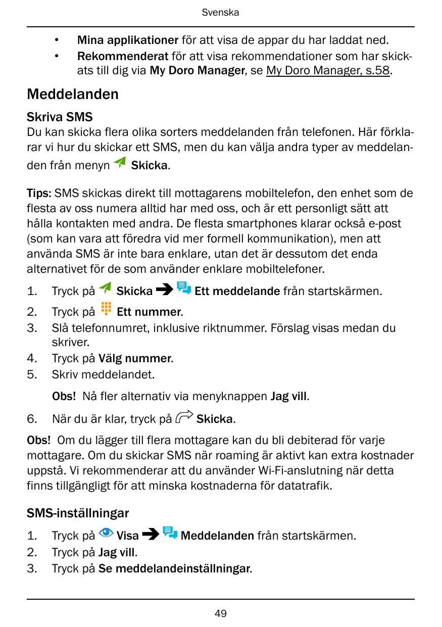 Svenska••Mina applikationer för att visa de appar du har laddat ned.Rekommenderat för att visa rekommendationer som har skickats