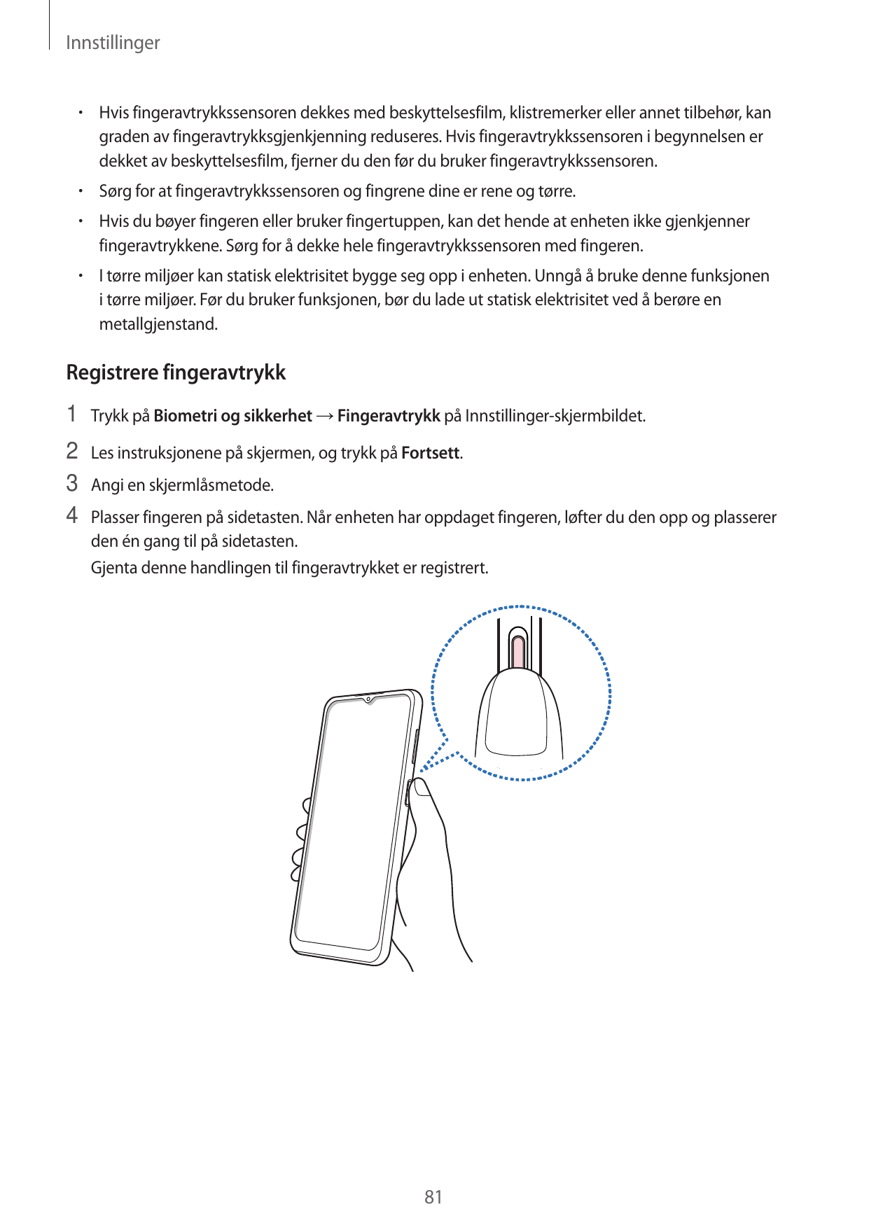 Innstillinger•  Hvis fingeravtrykkssensoren dekkes med beskyttelsesfilm, klistremerker eller annet tilbehør, kangraden av finger