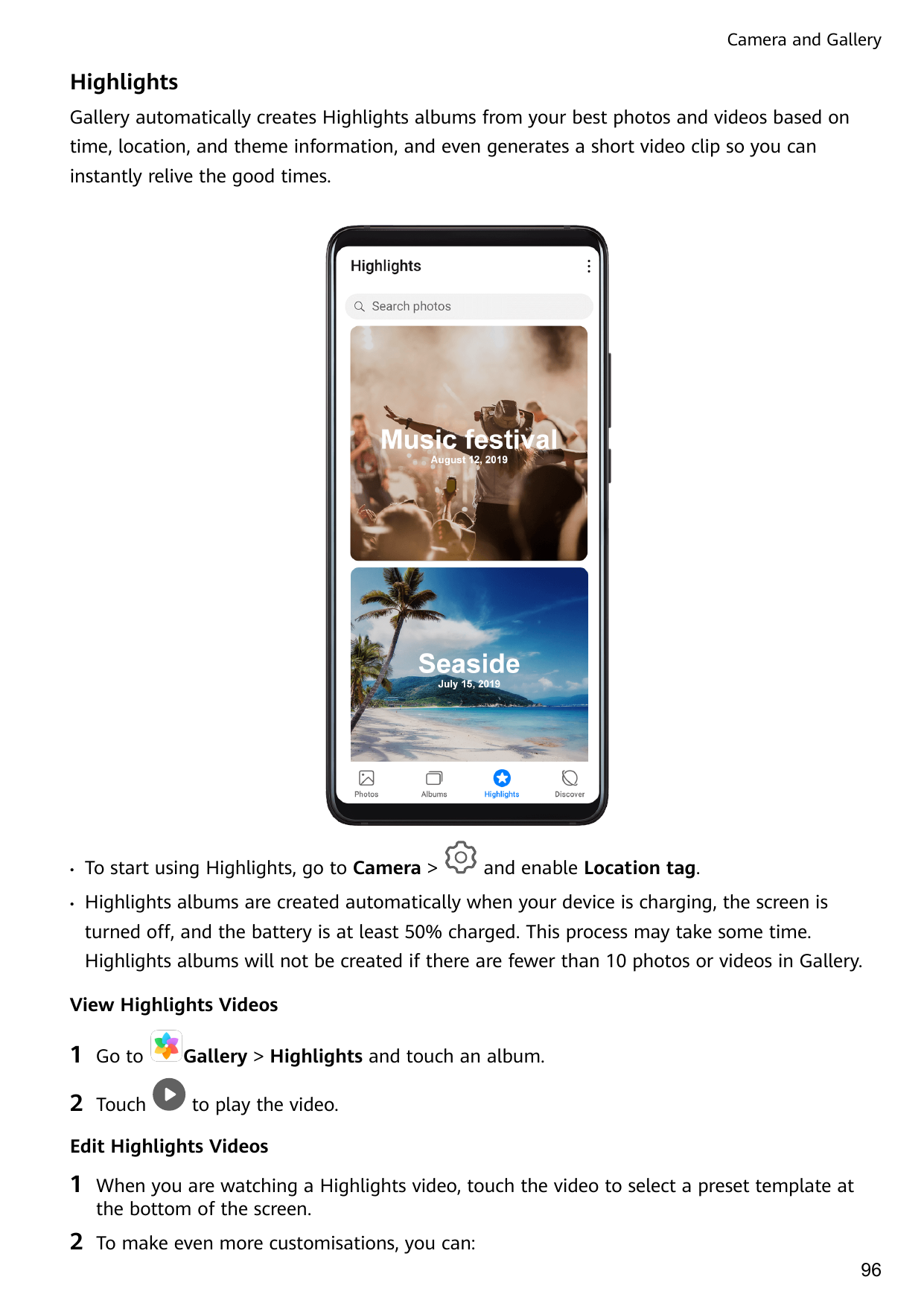 Camera and GalleryHighlightsGallery automatically creates Highlights albums from your best photos and videos based ontime, locat