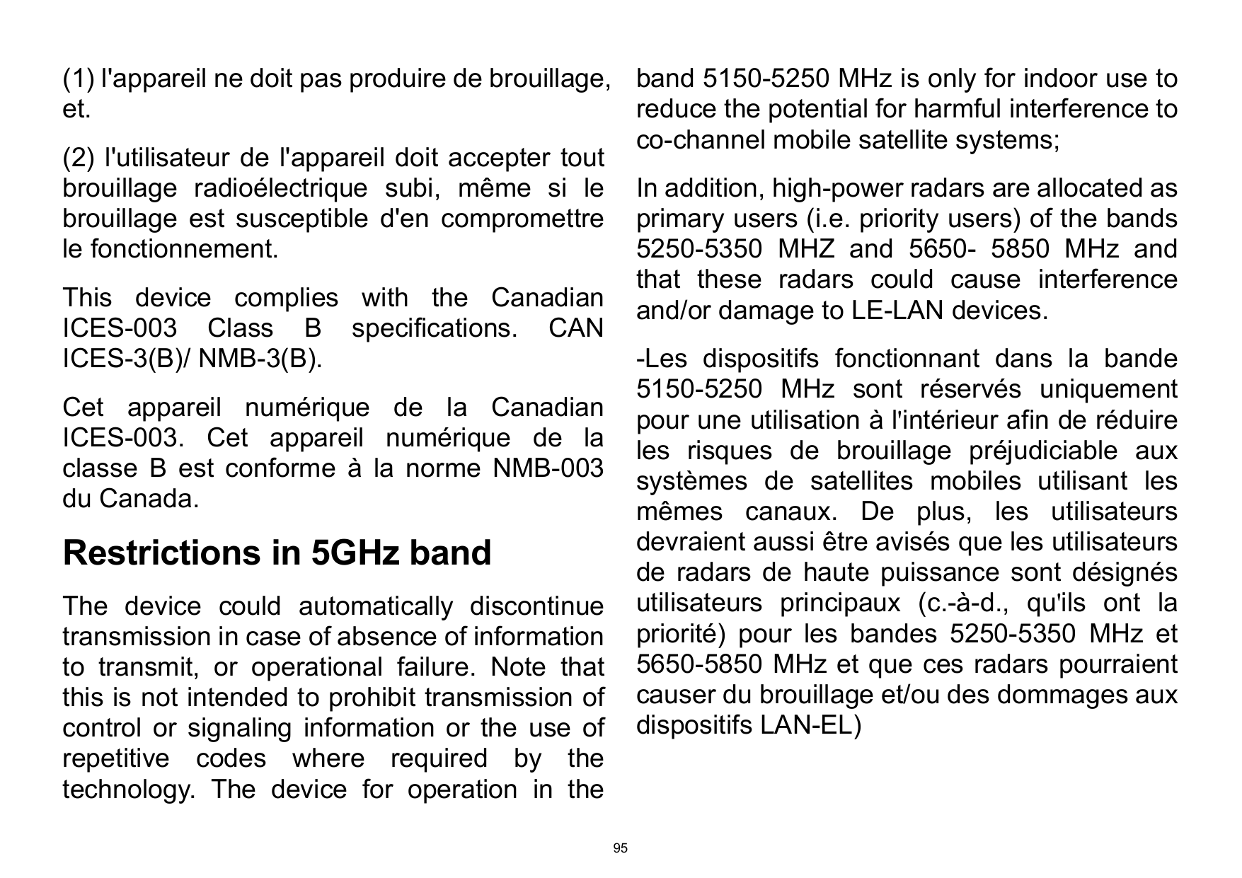(1) l'appareil ne doit pas produire de brouillage, band 5150-5250 MHz is only for indoor use toreduce the potential for harmful 