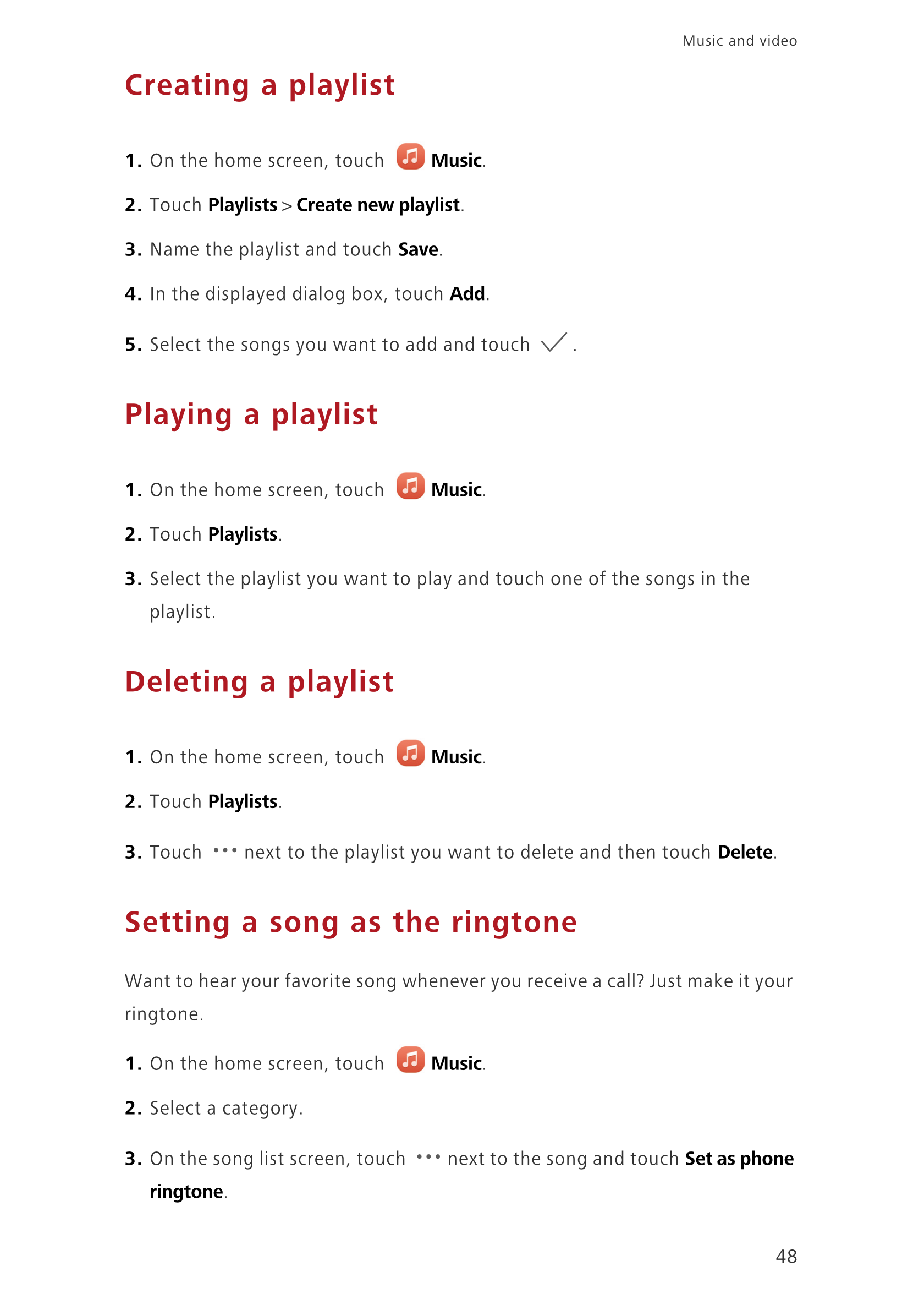 Music and video  
Creating a playlist
1.  On the home screen, touch  Music.
2.  Touch  Playlists >  Create new playlist. 
3.  Na