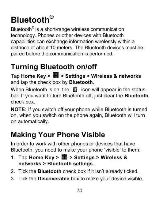 Bluetooth®®Bluetooth is a short-range wireless communicationtechnology. Phones or other devices with Bluetoothcapabilities can e