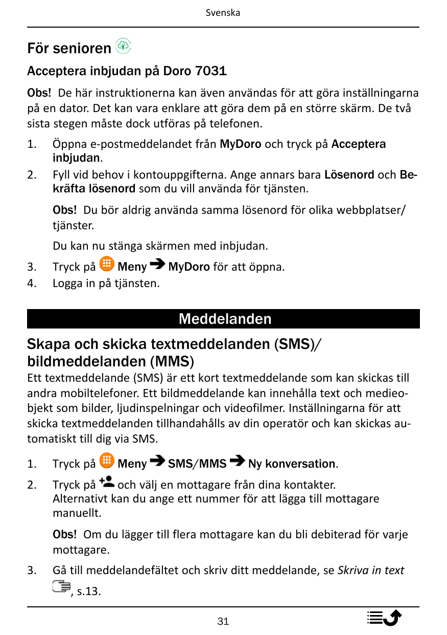 SvenskaFör seniorenAcceptera inbjudan på Doro 7031Obs! De här instruktionerna kan även användas för att göra inställningarnapå e