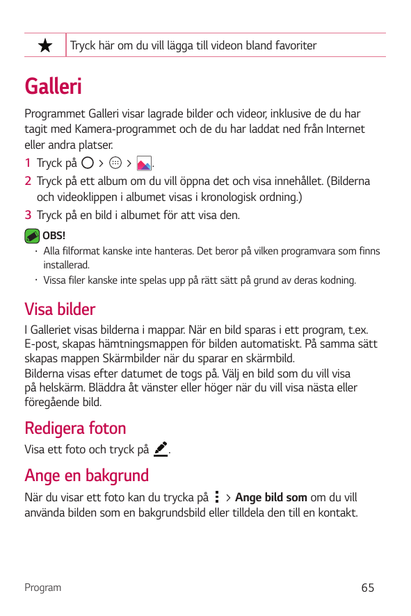 Tryck här om du vill lägga till videon bland favoriterGalleriProgrammet Galleri visar lagrade bilder och videor, inklusive de du