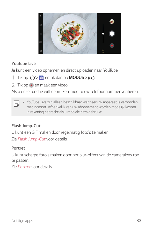 YouTube LiveJe kunt een video opnemen en direct uploaden naar YouTube.1 Tik op2 Tik op, en tik dan op MODUS.en maak een video.Al