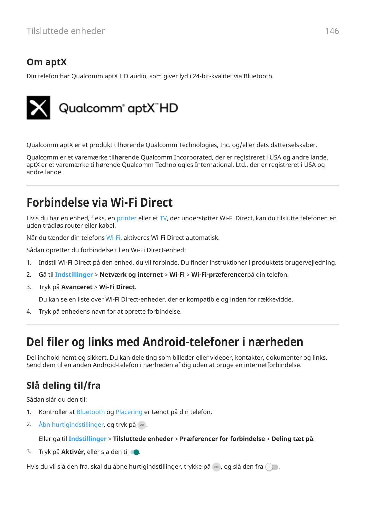 146Tilsluttede enhederOm aptXDin telefon har Qualcomm aptX HD audio, som giver lyd i 24-bit-kvalitet via Bluetooth.Qualcomm aptX