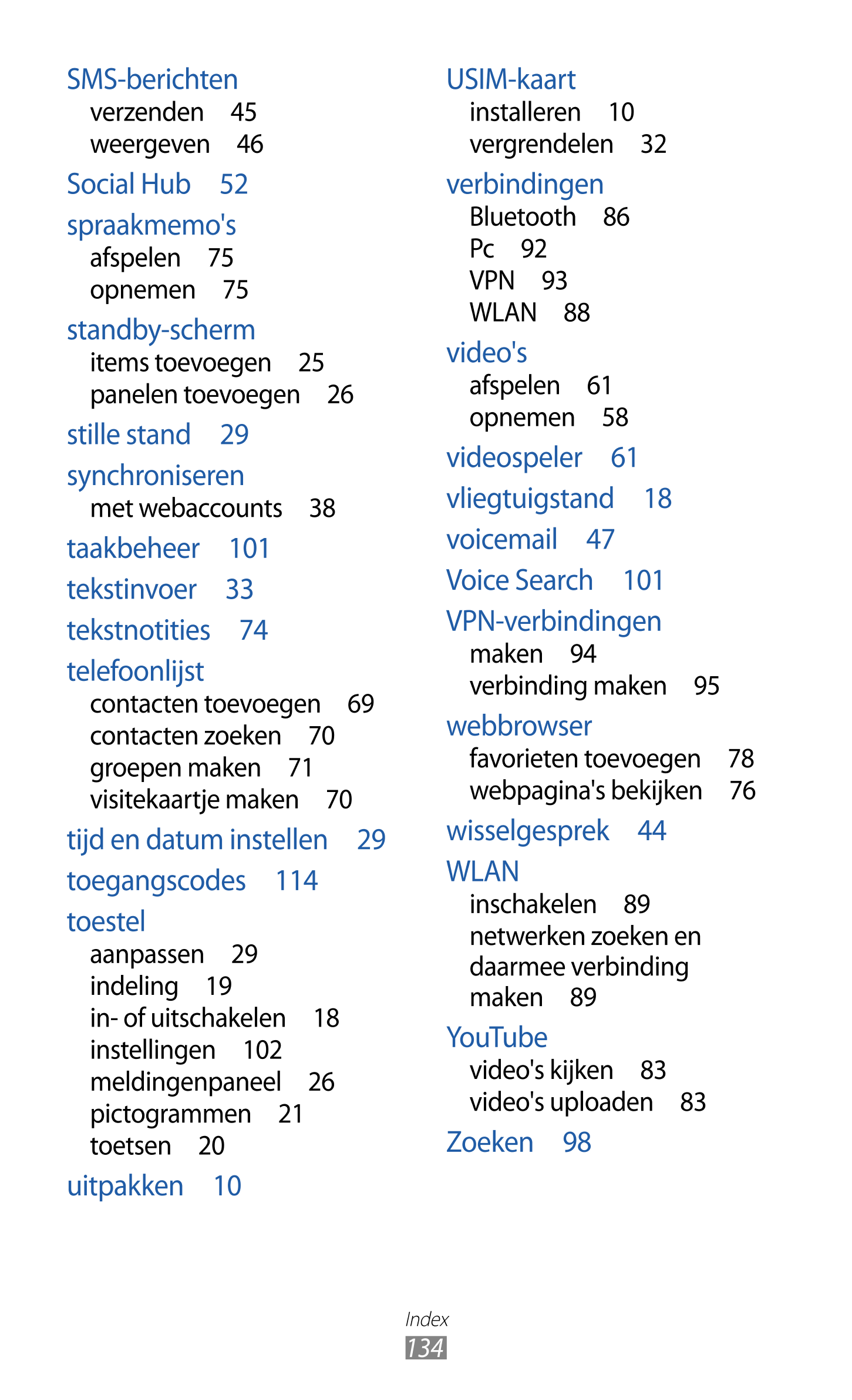 SMS-berichten USIM-kaart
verzenden  45 installeren  10
weergeven  46 vergrendelen  32
Social Hub  52 verbindingen
spraakmemo's B