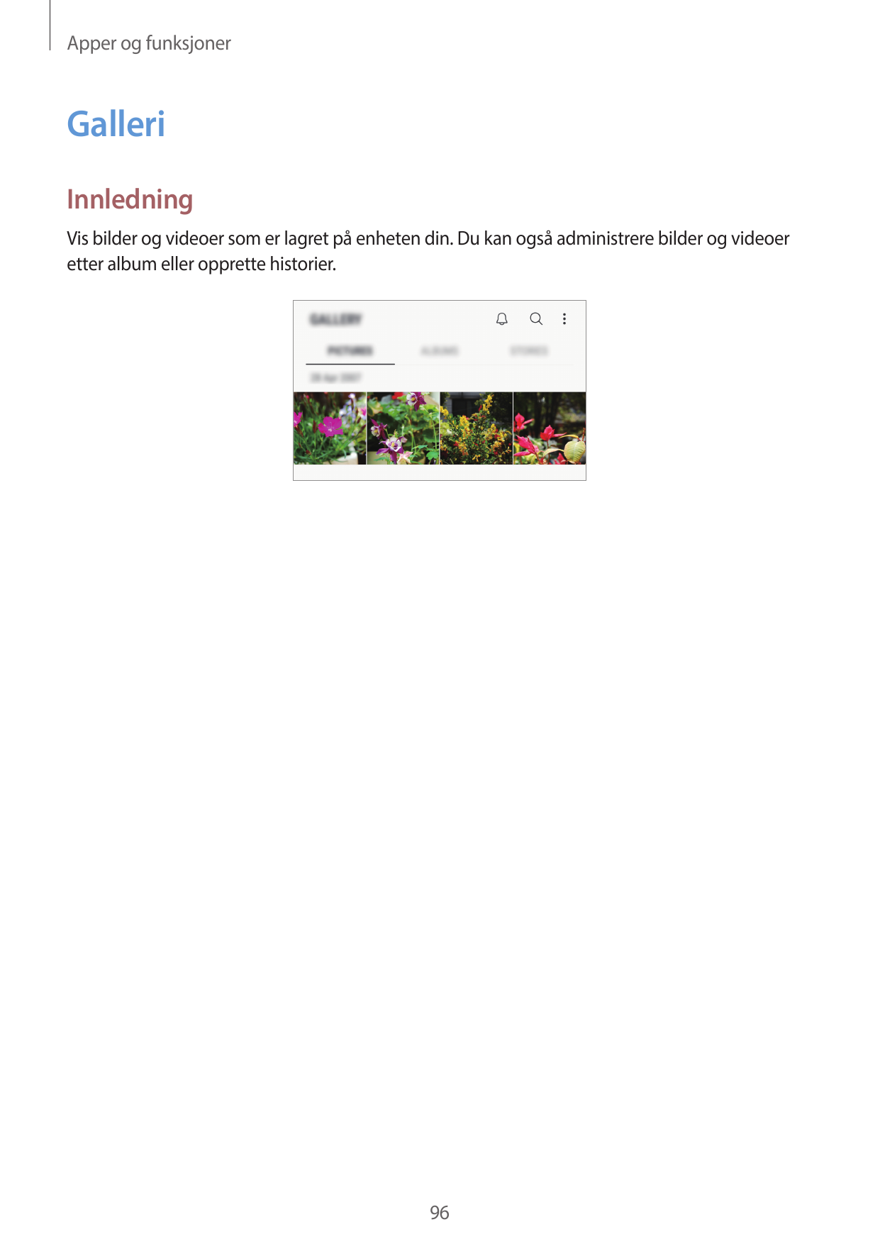 Apper og funksjonerGalleriInnledningVis bilder og videoer som er lagret på enheten din. Du kan også administrere bilder og video