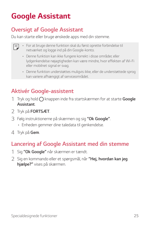 Google AssistantOversigt af Google AssistantDu kan starte eller bruge ønskede apps med din stemme.• For at bruge denne funktion 