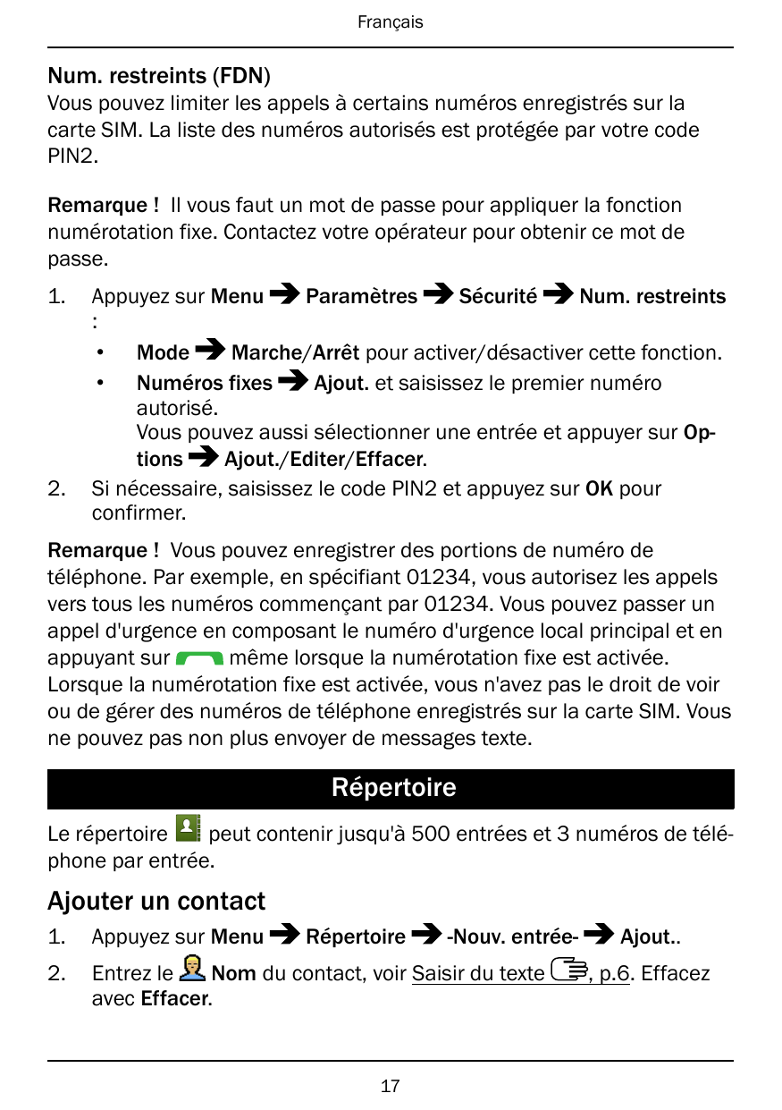 FrançaisNum. restreints (FDN)Vous pouvez limiter les appels à certains numéros enregistrés sur lacarte SIM. La liste des numéros