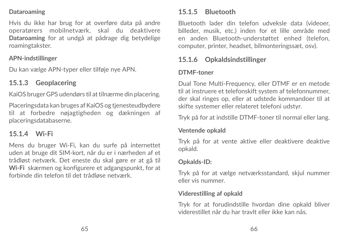 Dataroaming15.1.5 BluetoothHvis du ikke har brug for at overføre data på andreoperatørers mobilnetværk, skal du deaktivereDataro