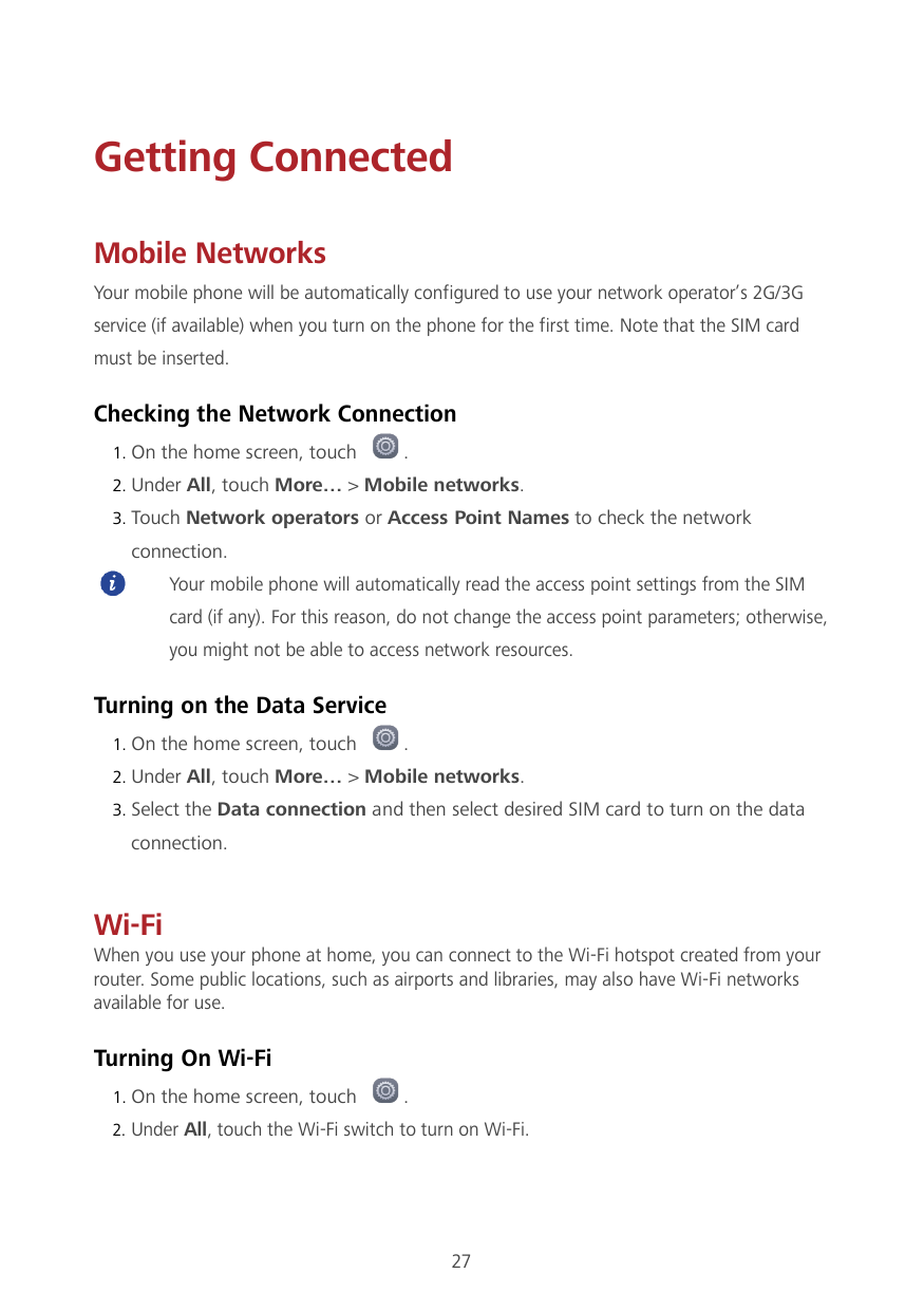 Getting ConnectedMobile NetworksYour mobile phone will be automatically configured to use your network operator’s 2G/3Gservice (