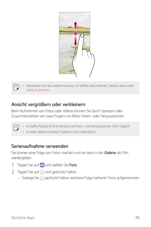 • Verwenden Sie die vordere Kamera, um Selfies aufzunehmen. Details siehe unterSelfie-Aufnahme .Ansicht vergrößern oder verklein