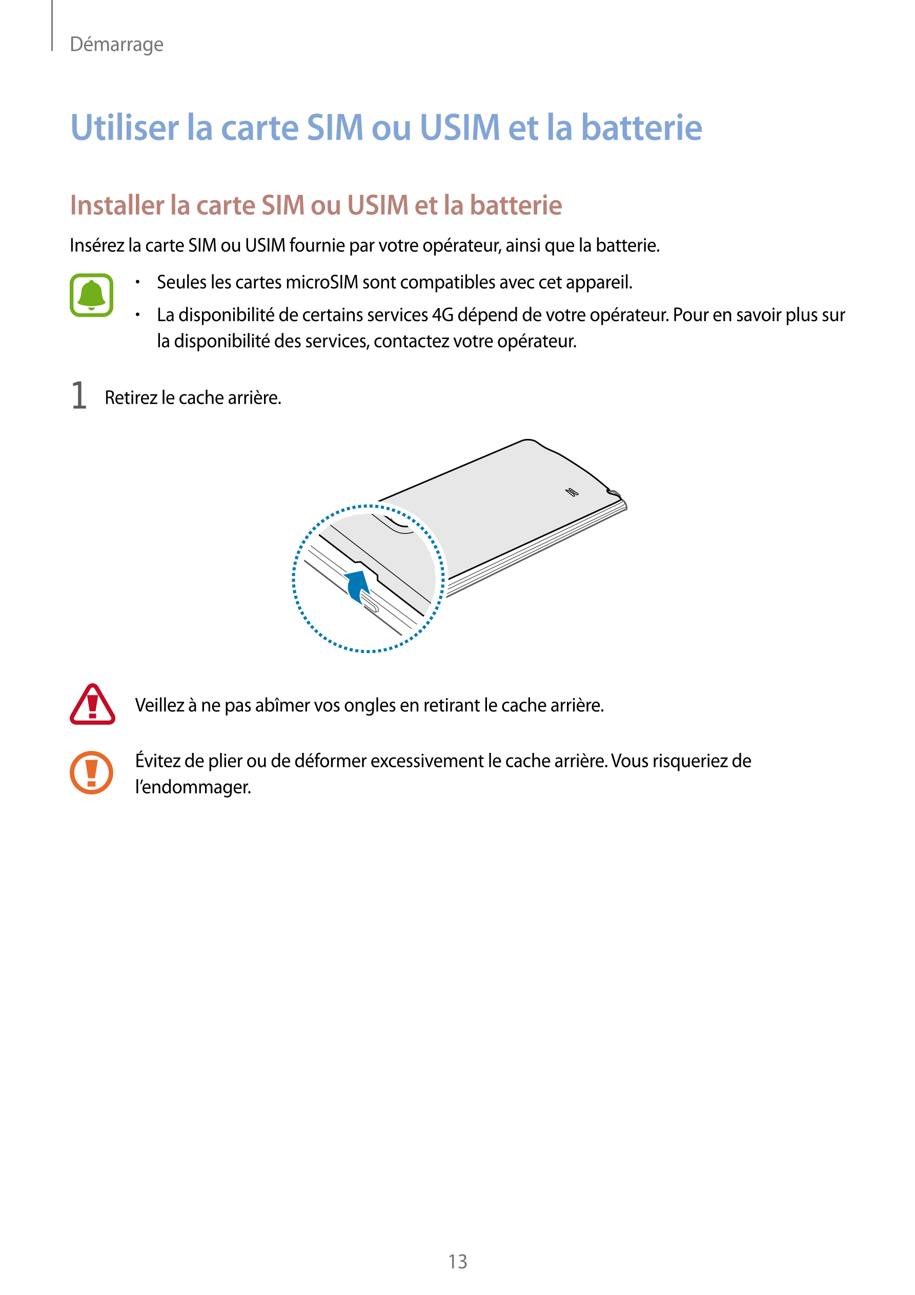 Démarrage
Utiliser la carte SIM ou USIM et la batterie
Installer la carte SIM ou USIM et la batterie
Insérez la carte SIM ou USI