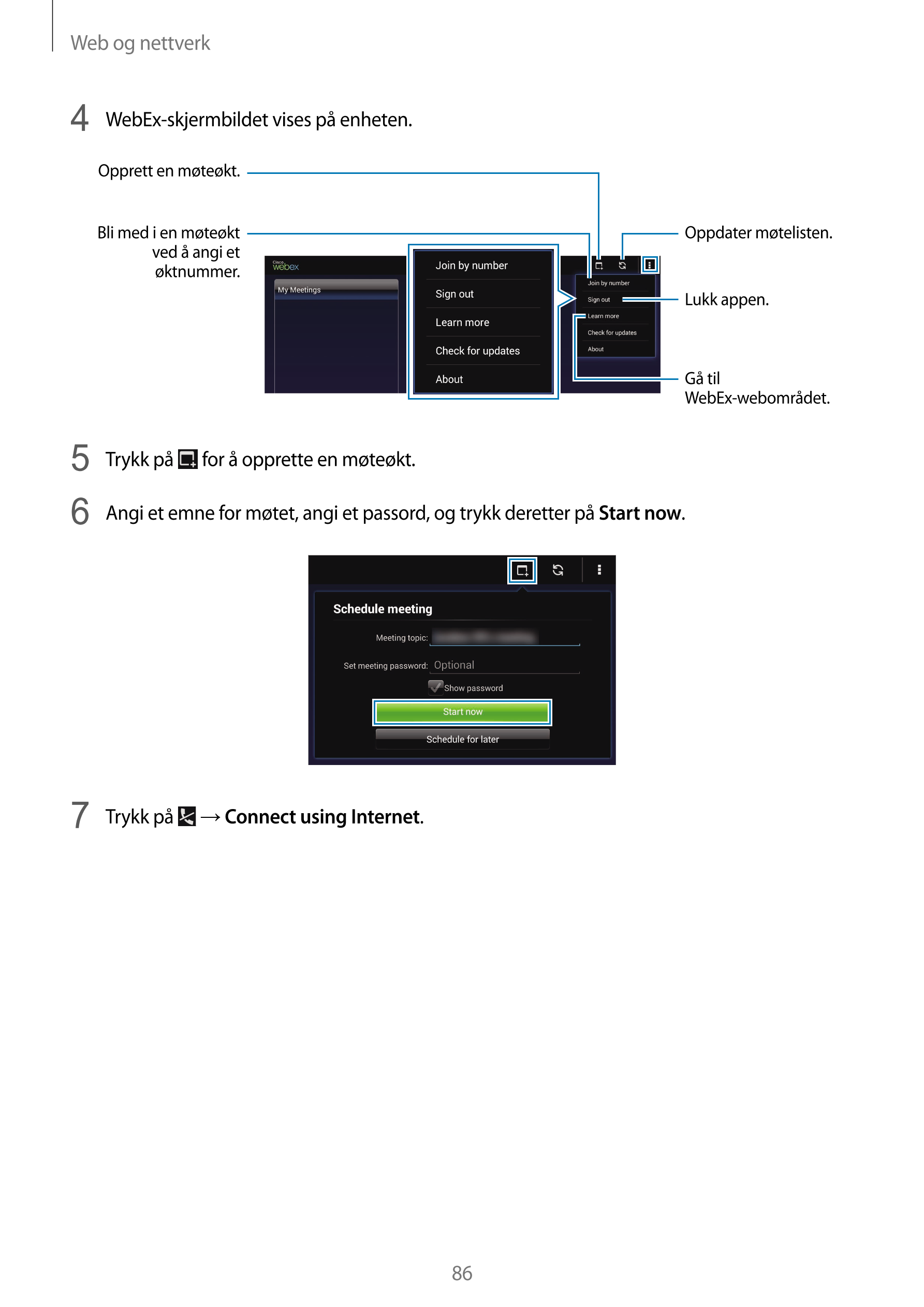 Web og nettverk
4  WebEx-skjermbildet vises på enheten.
Opprett en møteøkt.
Bli med i en møteøkt  Oppdater møtelisten.
ved å ang