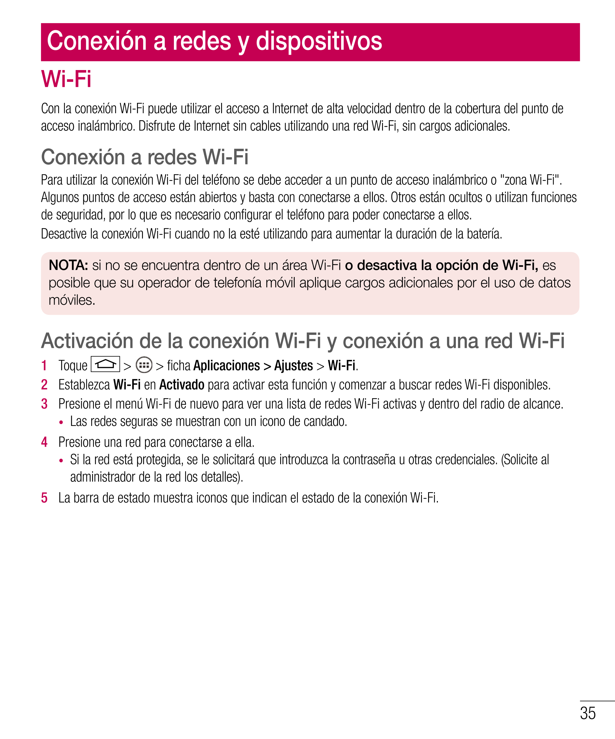 Conexión a redes y dispositivos
Wi-Fi
Con la conexión Wi-Fi puede utilizar el acceso a Internet de alta velocidad dentro de la c
