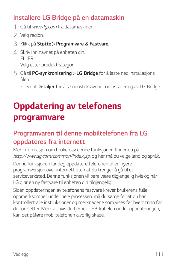 Installere LG Bridge på en datamaskin1 Gå til www.lg.com fra datamaskinen.2 Velg region.3 Klikk på Støtte Programvare & Fastvare