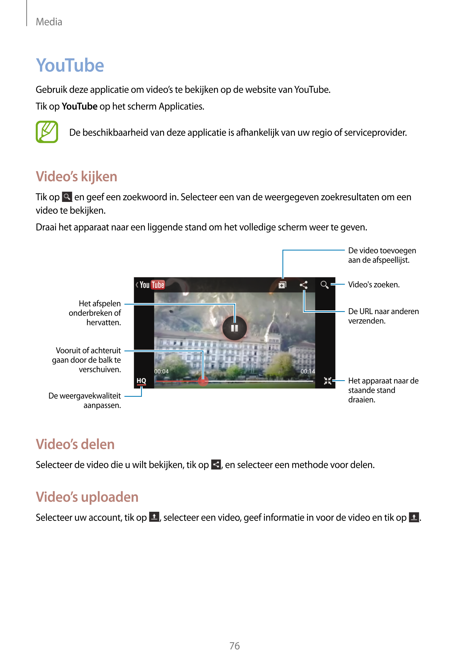 Media
YouTube
Gebruik deze applicatie om video’s te bekijken op de website van YouTube.
Tik op  YouTube op het scherm Applicatie
