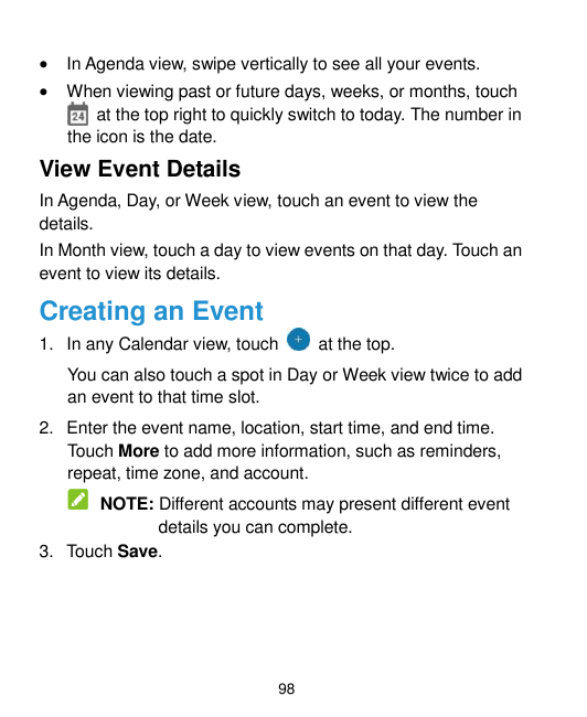 In Agenda view, swipe vertically to see all your events.When viewing past or future days, weeks, or months, touchat the top ri