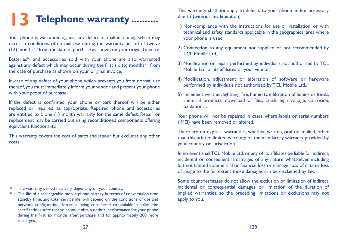 13 Telephone warranty........... Your phone is warranted against any defect or malfunctioning which mayoccur in conditions of no