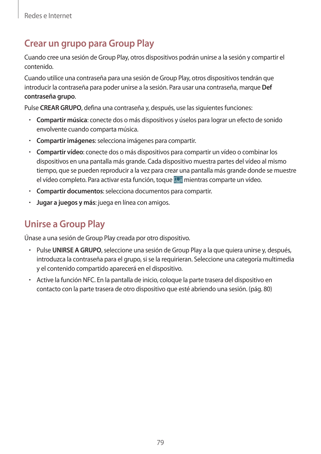 Redes e InternetCrear un grupo para Group PlayCuando cree una sesión de Group Play, otros dispositivos podrán unirse a la sesión