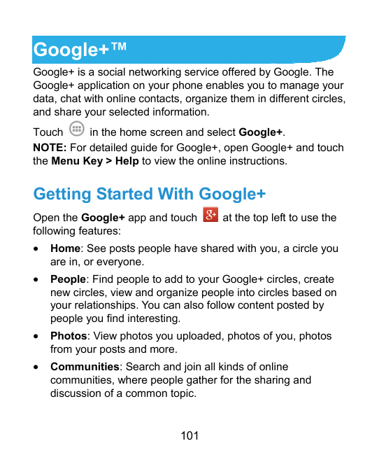 Google+™Google+ is a social networking service offered by Google. TheGoogle+ application on your phone enables you to manage you
