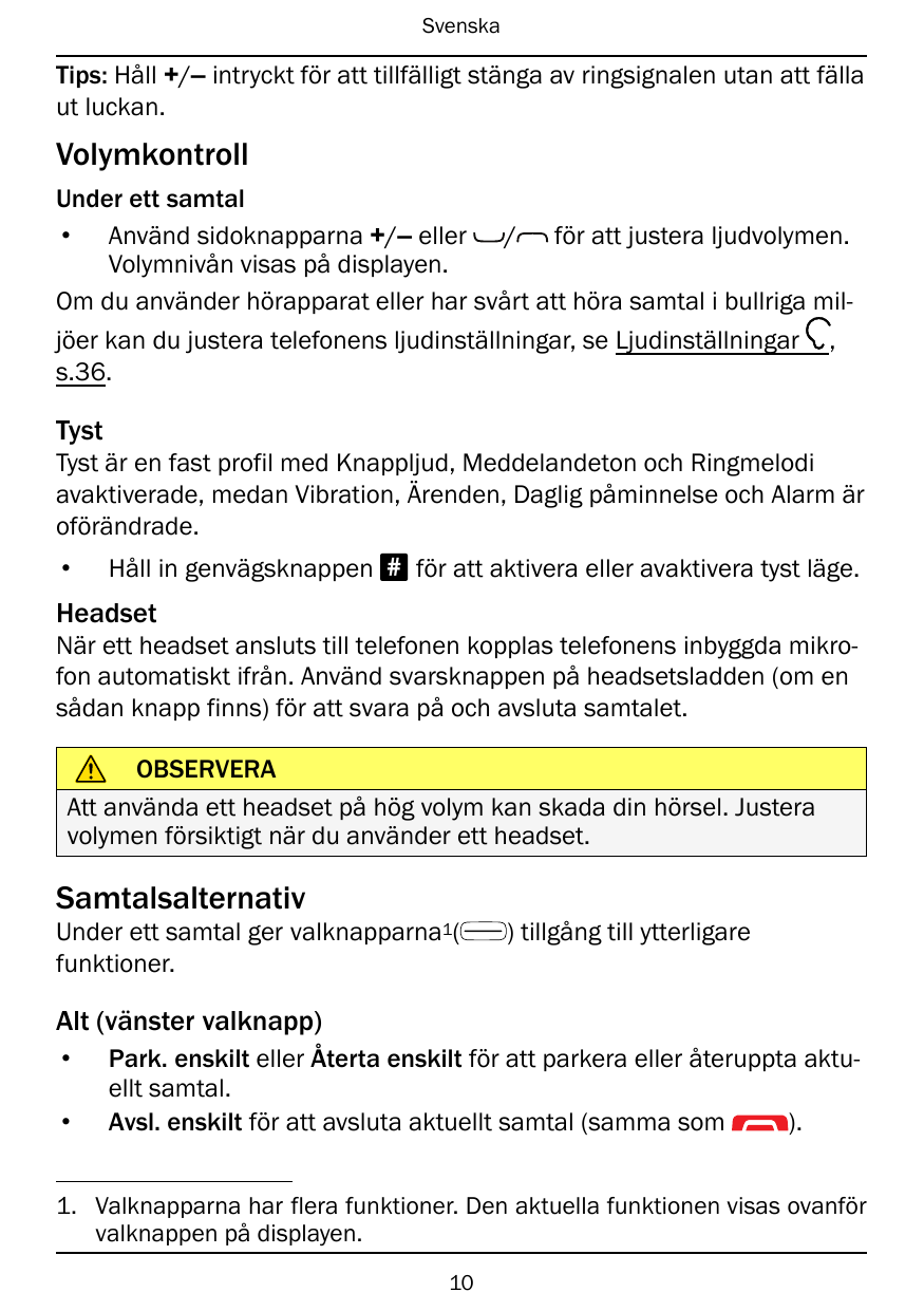 SvenskaTips: Håll +/– intryckt för att tillfälligt stänga av ringsignalen utan att fällaut luckan.VolymkontrollUnder ett samtal•