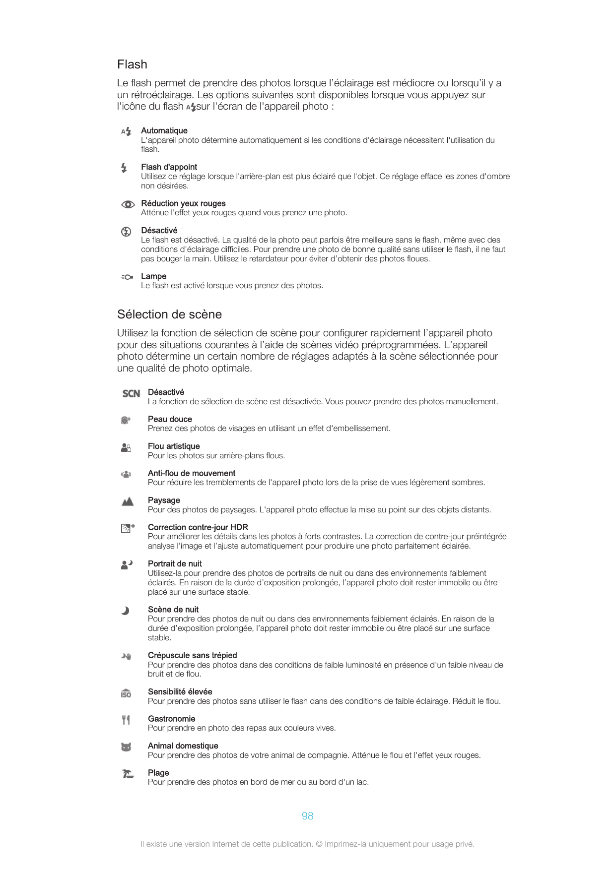 FlashLe flash permet de prendre des photos lorsque l’éclairage est médiocre ou lorsqu’il y aun rétroéclairage. Les options suiva