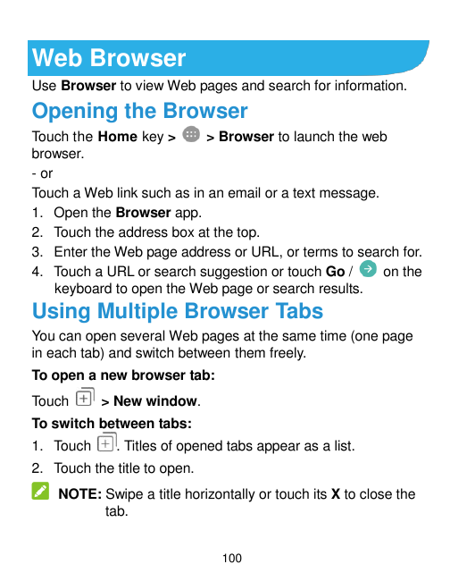 Web BrowserUse Browser to view Web pages and search for information.Opening the BrowserTouch the Home key >> Browser to launch t