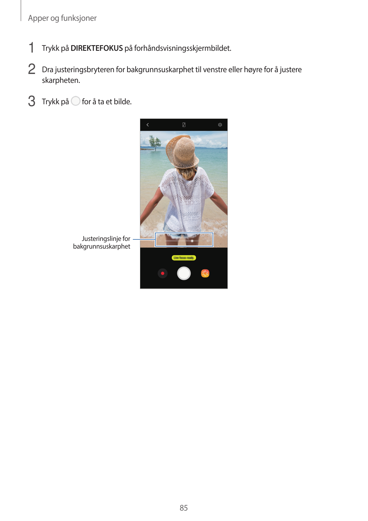 Apper og funksjoner1 Trykk på DIREKTEFOKUS på forhåndsvisningsskjermbildet.2 Dra justeringsbryteren for bakgrunnsuskarphet til v