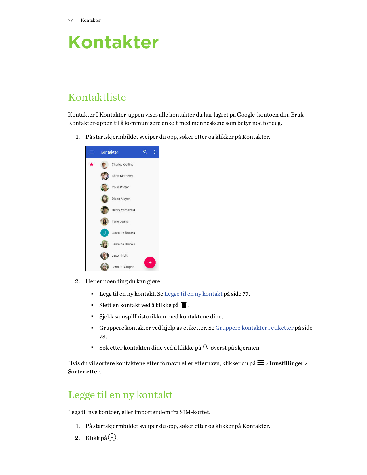 77KontakterKontakterKontaktlisteKontakter I Kontakter-appen vises alle kontakter du har lagret på Google-kontoen din. BrukKontak
