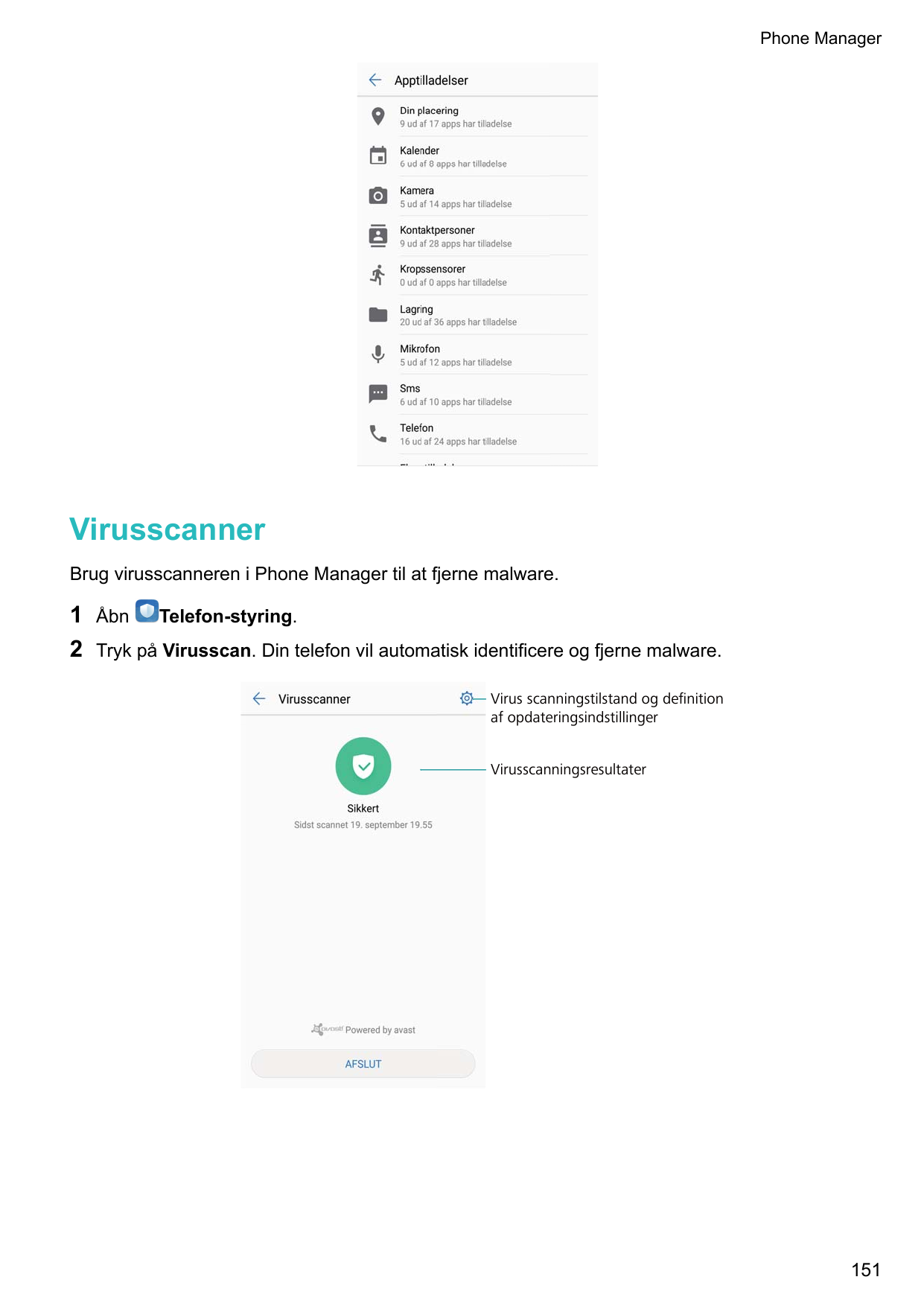 Phone ManagerVirusscannerBrug virusscanneren i Phone Manager til at fjerne malware.12ÅbnTelefon-styring.Tryk på Virusscan. Din t
