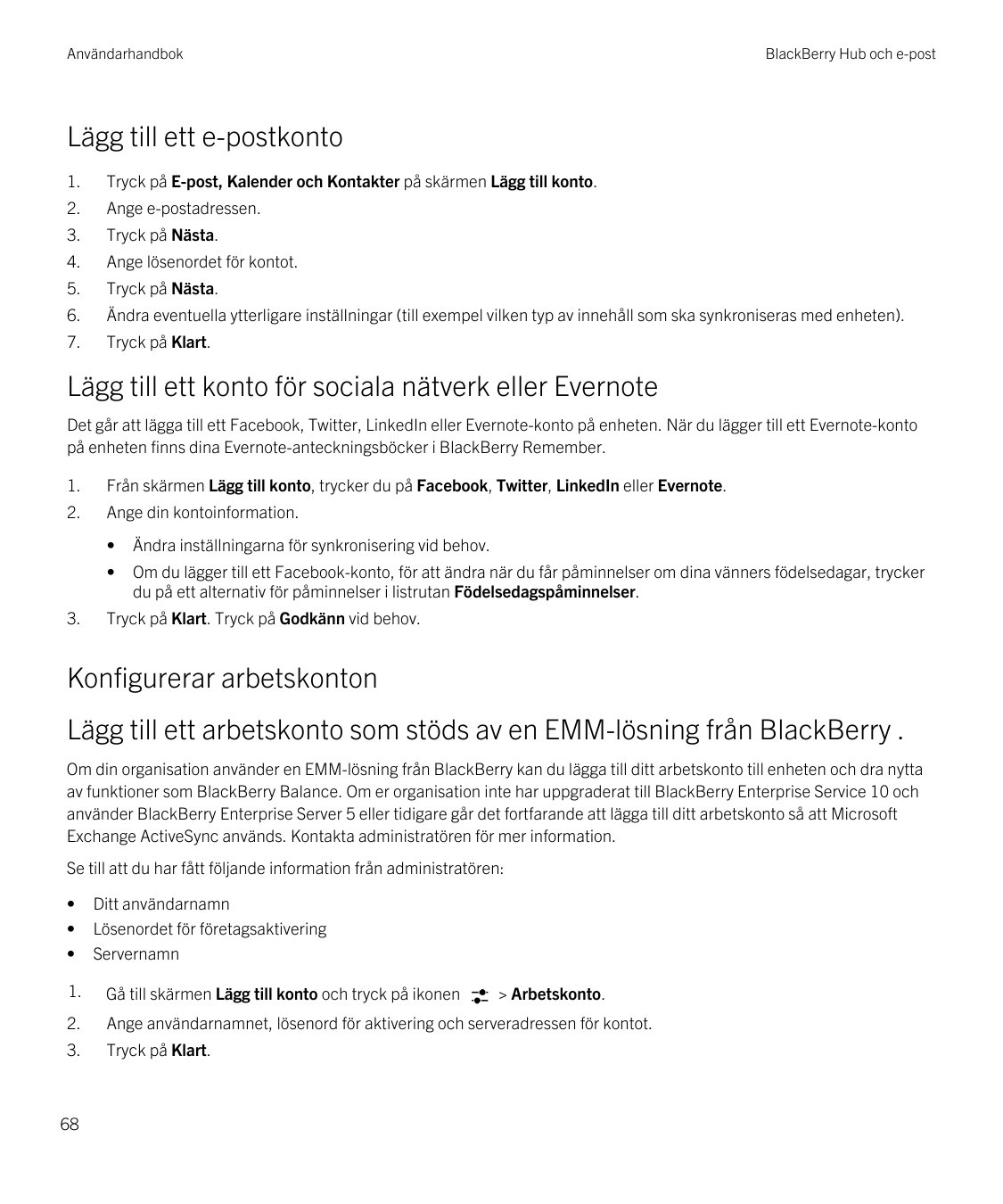 AnvändarhandbokBlackBerry Hub och e-postLägg till ett e-postkonto1.Tryck på E-post, Kalender och Kontakter på skärmen Lägg till 