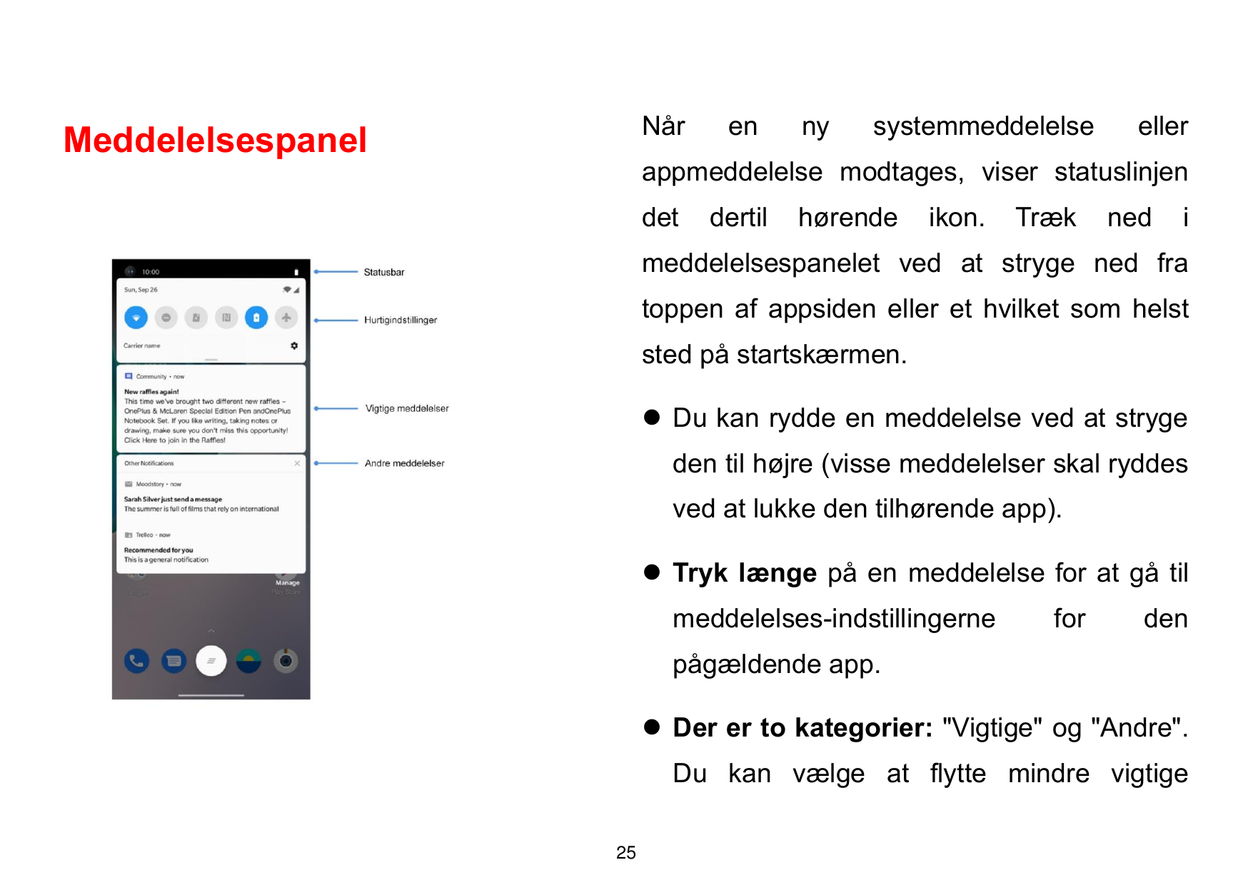 NårMeddelelsespanelennysystemmeddelelseellerappmeddelelse modtages, viser statuslinjendetdertilhørendeikon.Træknedimeddelelsespa