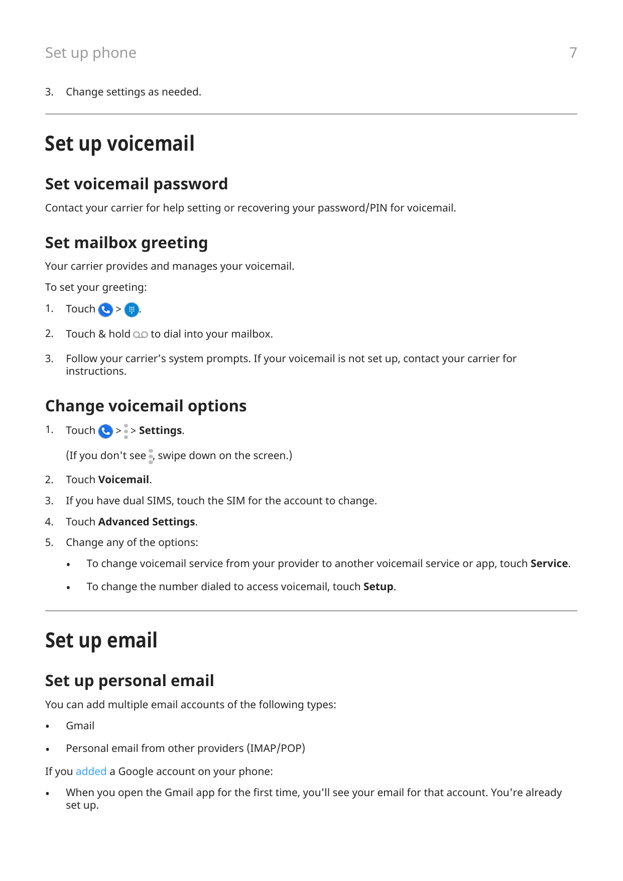 7Set up phone3.Change settings as needed.Set up voicemailSet voicemail passwordContact your carrier for help setting or recoveri