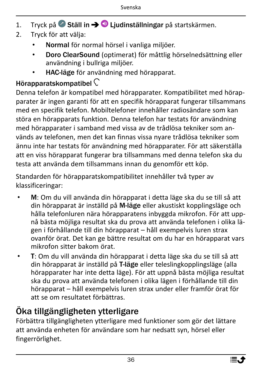 Svenska1.2.Tryck påStäll inLjudinställningar på startskärmen.Tryck för att välja:• Normal för normal hörsel i vanliga miljöer.• 