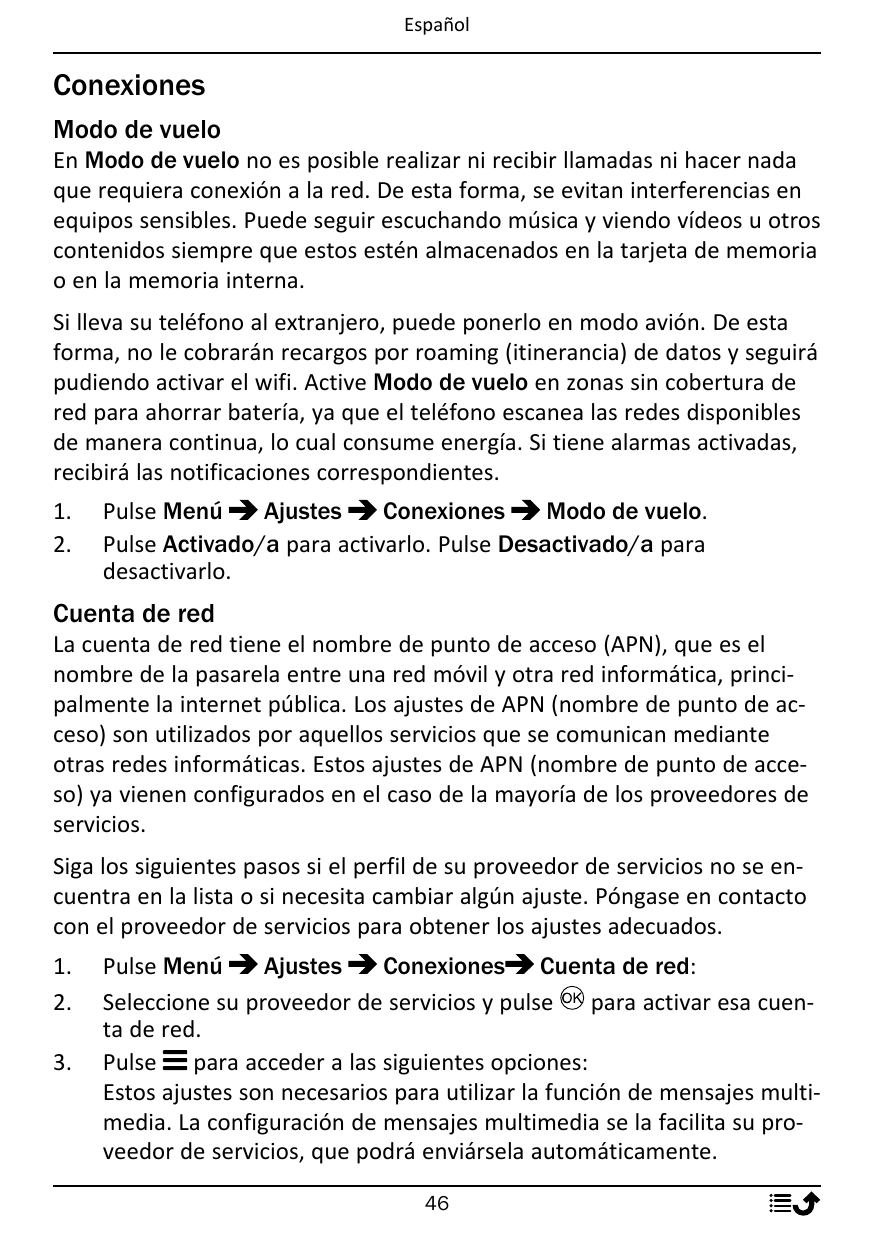 EspañolConexionesModo de vueloEn Modo de vuelo no es posible realizar ni recibir llamadas ni hacer nadaque requiera conexión a l
