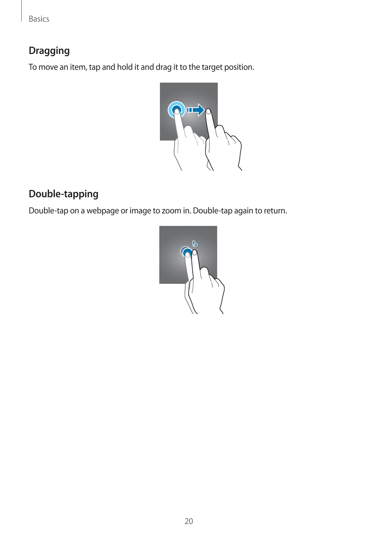 BasicsDraggingTo move an item, tap and hold it and drag it to the target position.Double-tappingDouble-tap on a webpage or image