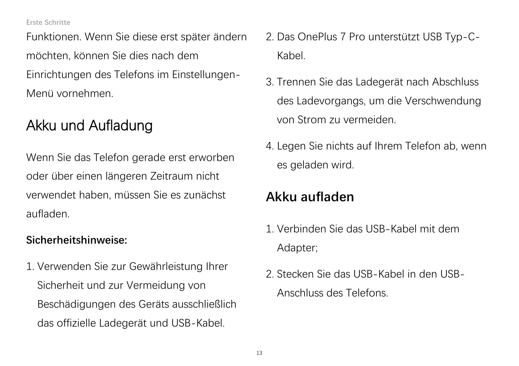 Erste Schritte2. Das OnePlus 7 Pro unterstützt USB Typ-C-Funktionen. Wenn Sie diese erst später ändernmöchten, können Sie dies n