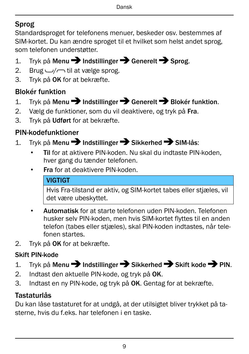 DanskSprogStandardsproget for telefonens menuer, beskeder osv. bestemmes afSIM-kortet. Du kan ændre sproget til et hvilket som h