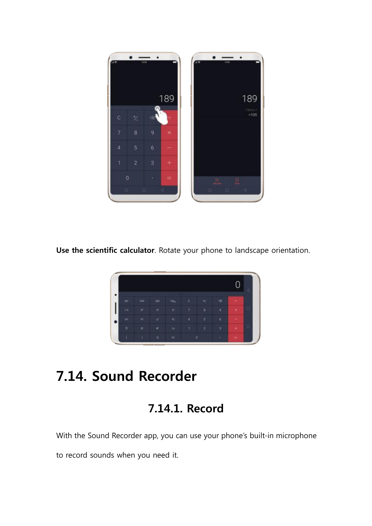 Use the scientific calculator. Rotate your phone to landscape orientation.7.14. Sound Recorder7.14.1. RecordWith the Sound Recor