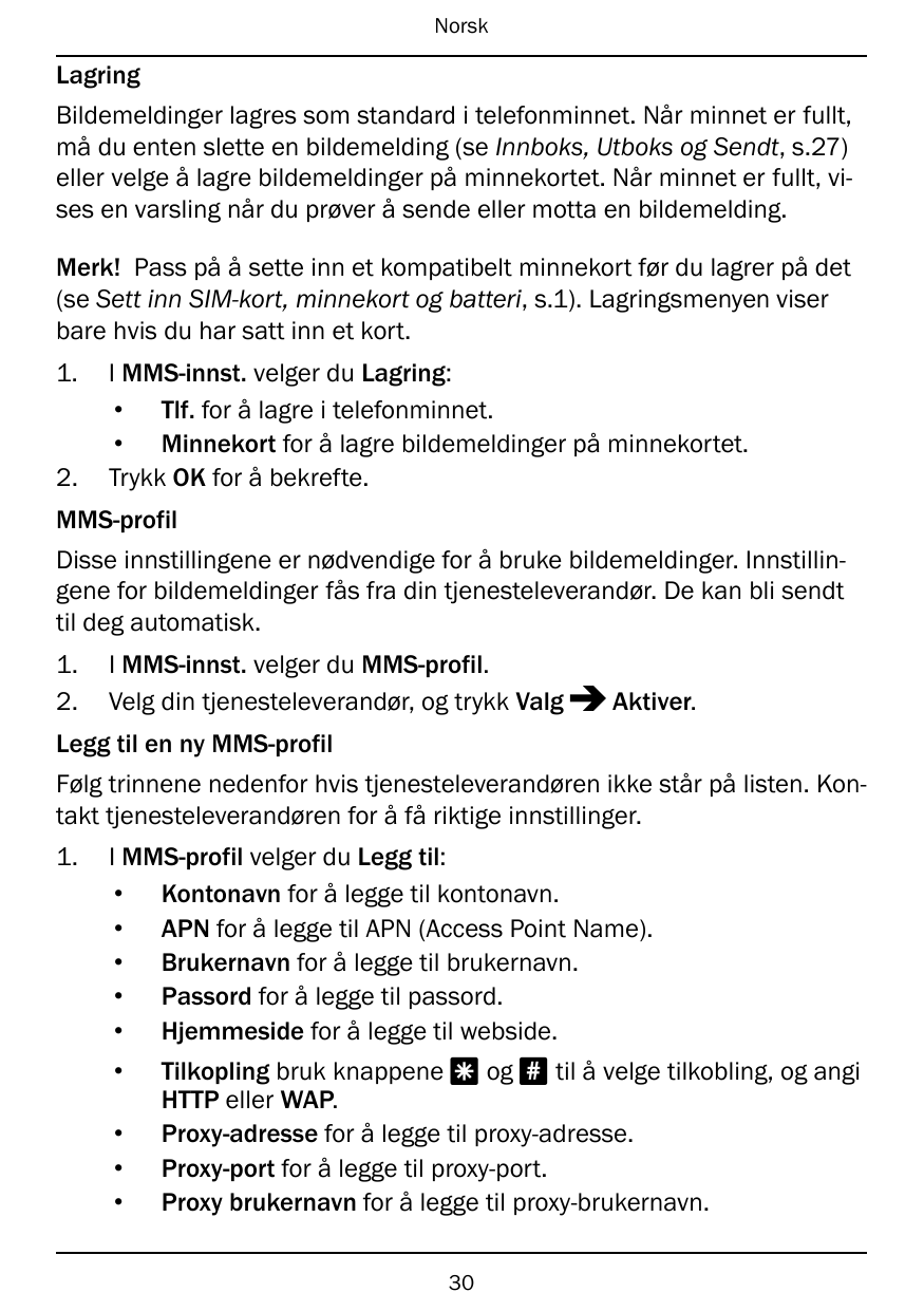 NorskLagringBildemeldinger lagres som standard i telefonminnet. Når minnet er fullt,må du enten slette en bildemelding (se Innbo