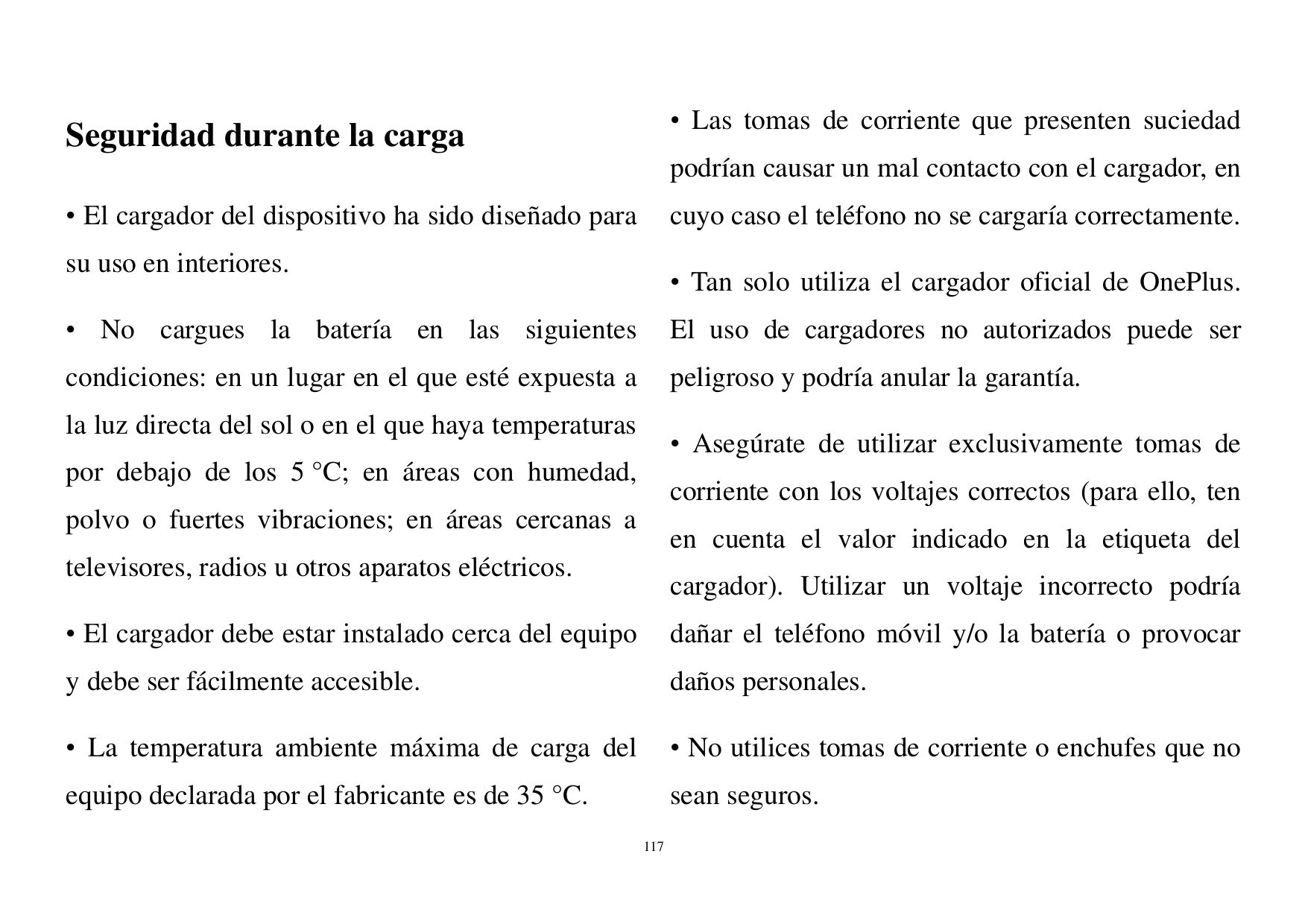 • Las tomas de corriente que presenten suciedadSeguridad durante la cargapodrían causar un mal contacto con el cargador, en• El 