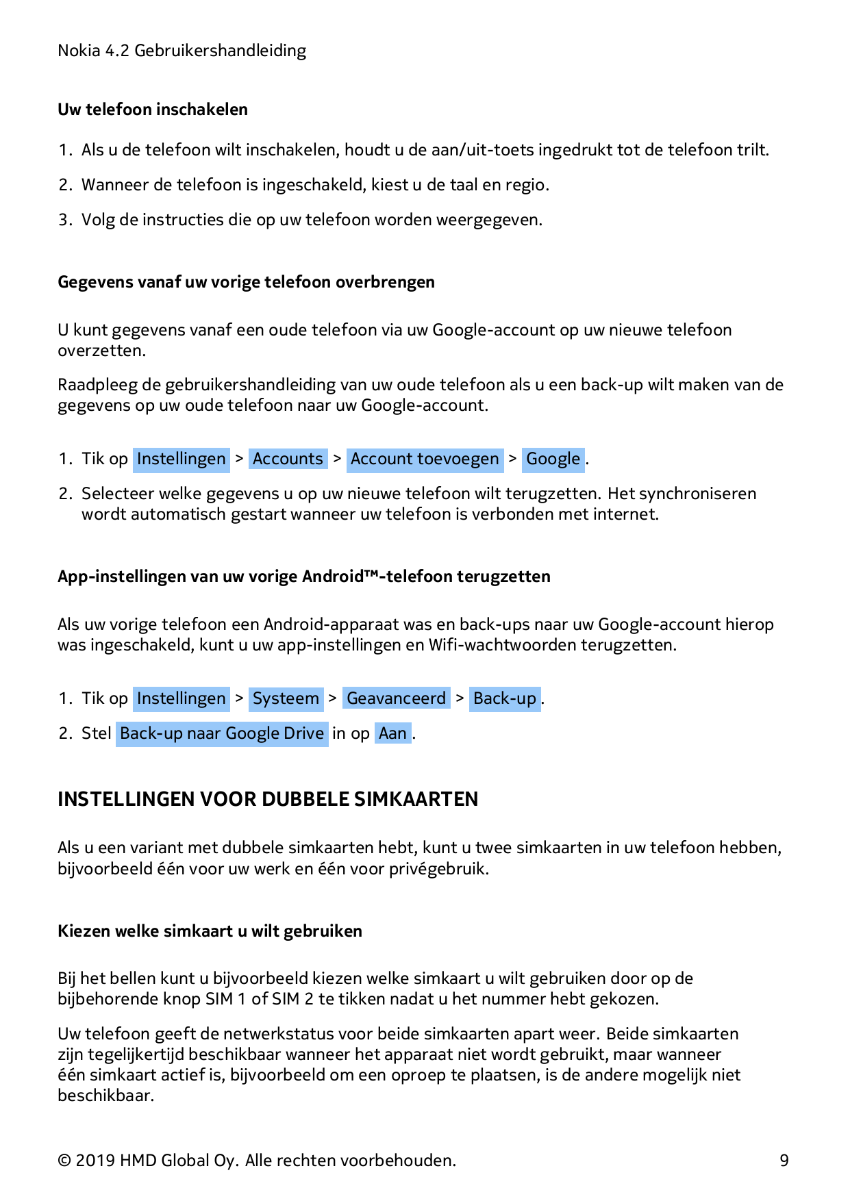 Nokia 4.2 GebruikershandleidingUw telefoon inschakelen1. Als u de telefoon wilt inschakelen, houdt u de aan/uit-toets ingedrukt 