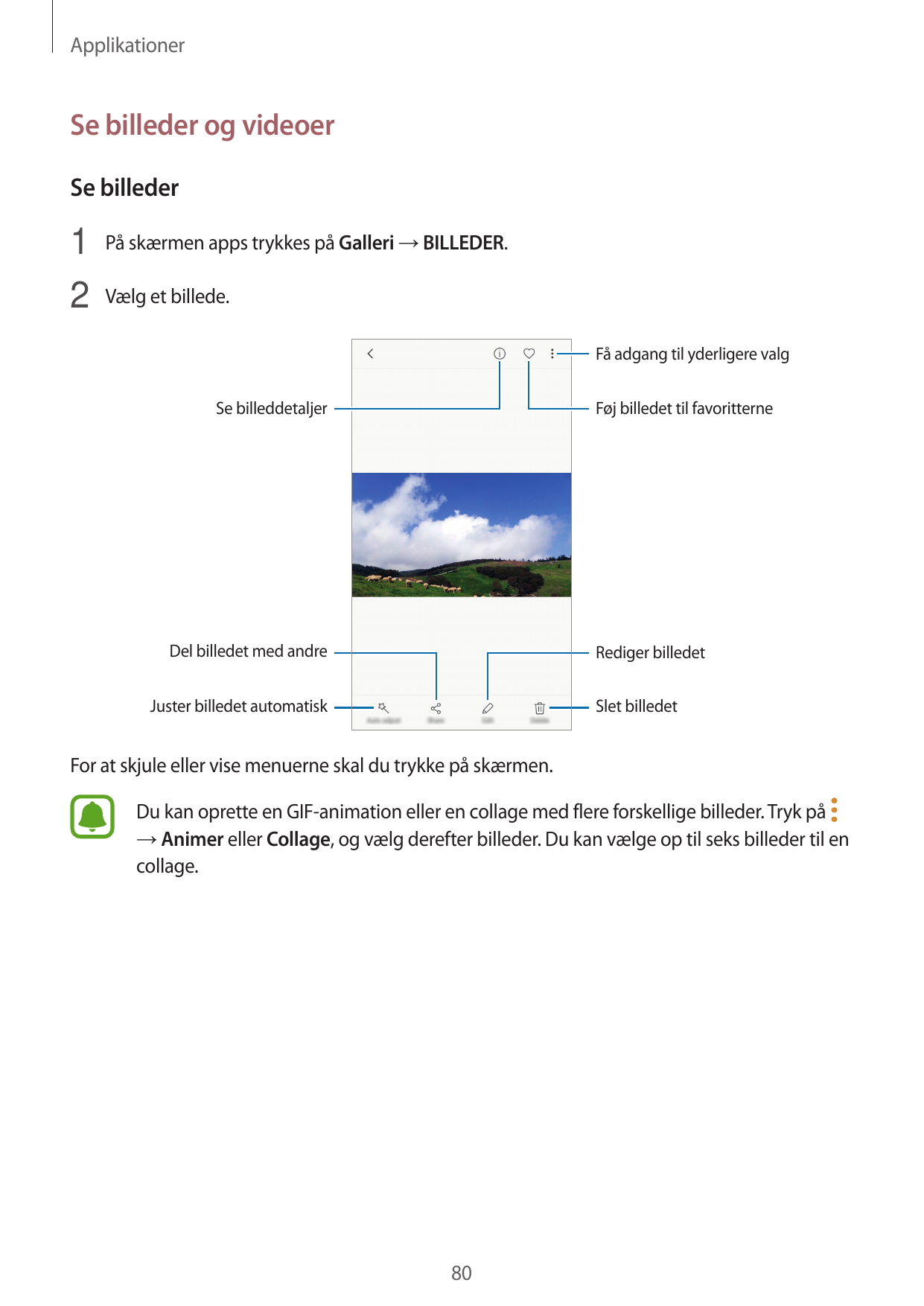 ApplikationerSe billeder og videoerSe billeder1 På skærmen apps trykkes på Galleri → BILLEDER.2 Vælg et billede.Få adgang til yd