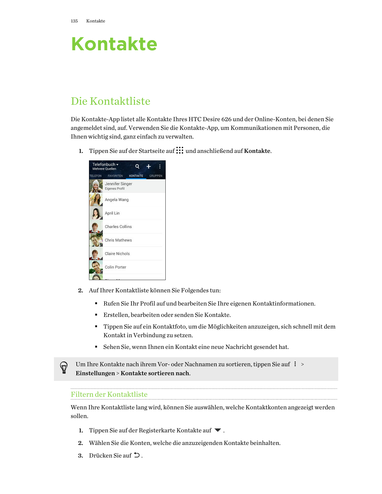 135KontakteKontakteDie KontaktlisteDie Kontakte-App listet alle Kontakte Ihres HTC Desire 626 und der Online-Konten, bei denen S