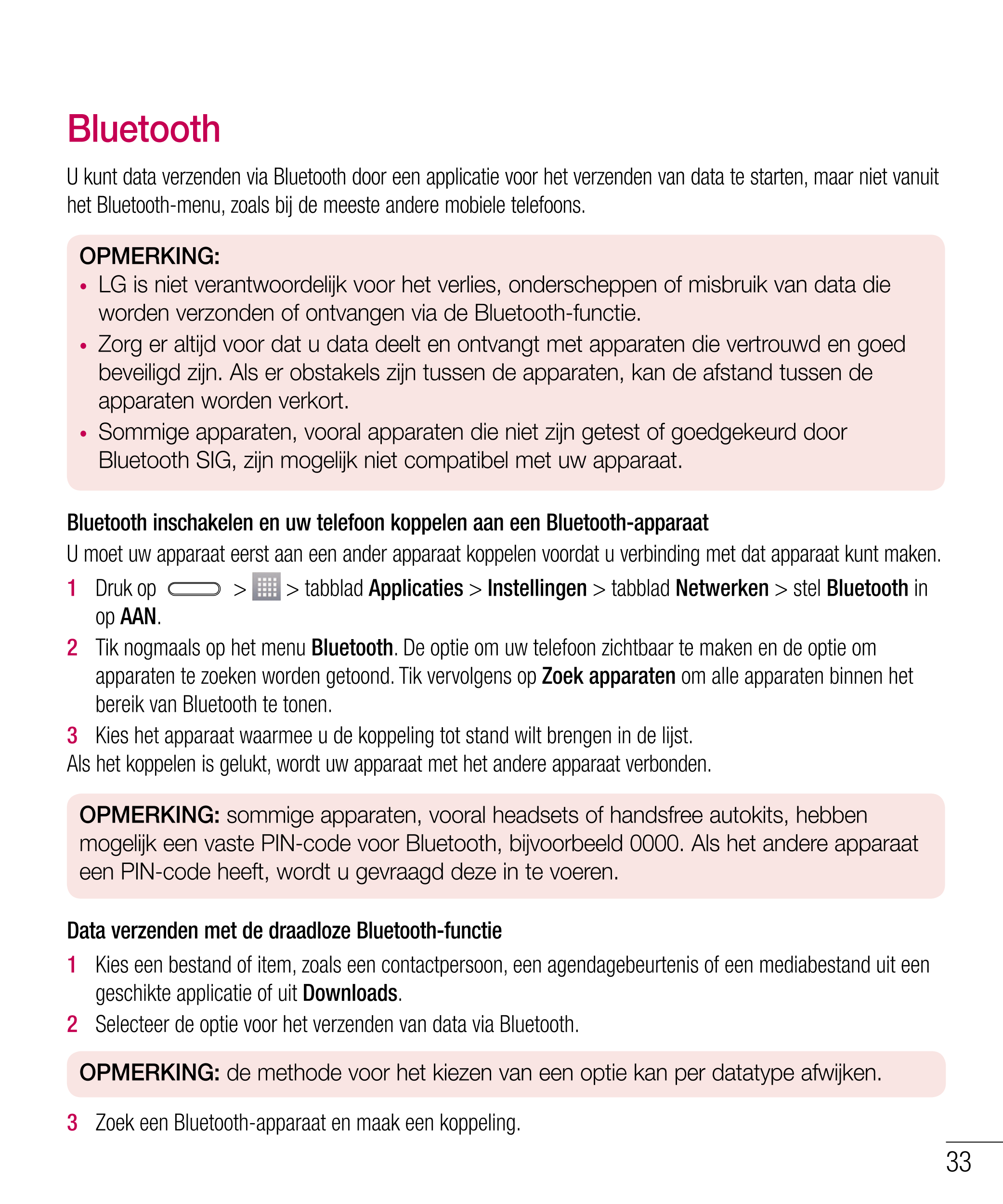 Bluetooth
U kunt data verzenden via Bluetooth door een applicatie voor het verzenden van data te starten, maar niet vanuit 
het 