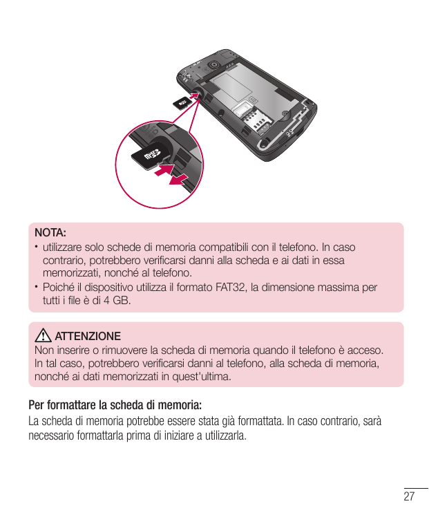 NOTA:• utilizzare solo schede di memoria compatibili con il telefono. In casocontrario, potrebbero verificarsi danni alla scheda